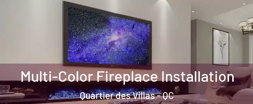  Multi-Color Fireplace Installation Quartier des Villas - QC
