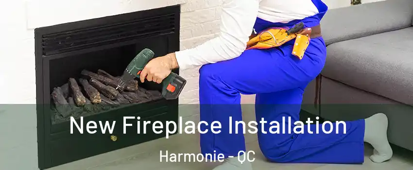 New Fireplace Installation Harmonie - QC