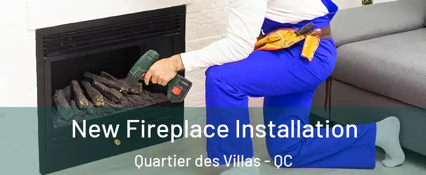 New Fireplace Installation Quartier des Villas - QC
