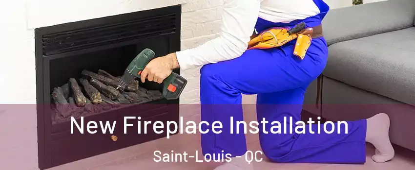 New Fireplace Installation Saint-Louis - QC