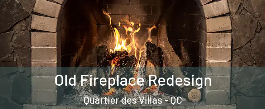  Old Fireplace Redesign Quartier des Villas - QC