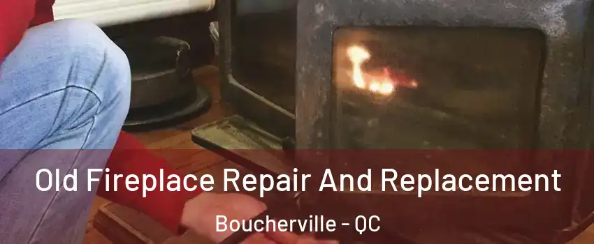  Old Fireplace Repair And Replacement Boucherville - QC