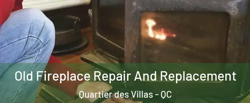  Old Fireplace Repair And Replacement Quartier des Villas - QC