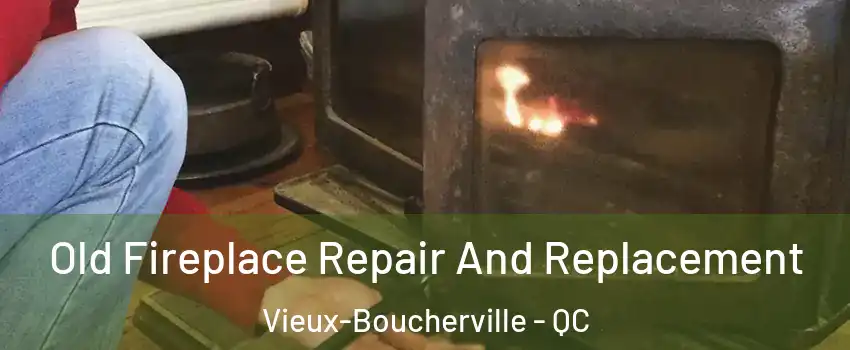  Old Fireplace Repair And Replacement Vieux-Boucherville - QC