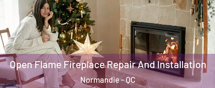 Open Flame Fireplace Repair And Installation Normandie - QC