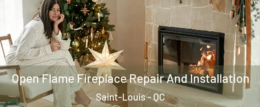  Open Flame Fireplace Repair And Installation Saint-Louis - QC