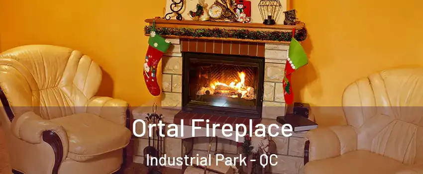 Ortal Fireplace Industrial Park - QC