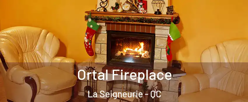 Ortal Fireplace La Seigneurie - QC