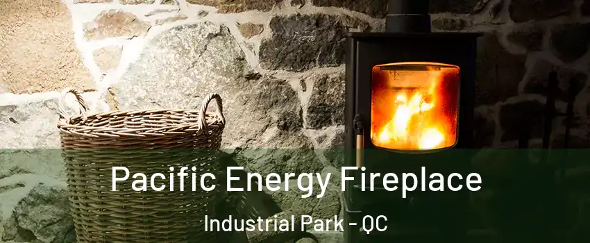  Pacific Energy Fireplace Industrial Park - QC