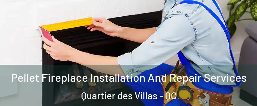  Pellet Fireplace Installation And Repair Services Quartier des Villas - QC