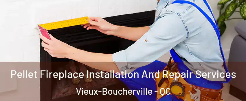  Pellet Fireplace Installation And Repair Services Vieux-Boucherville - QC