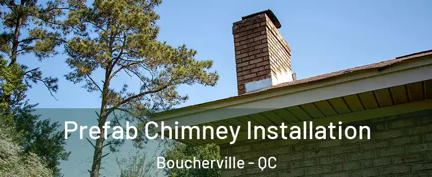  Prefab Chimney Installation Boucherville - QC
