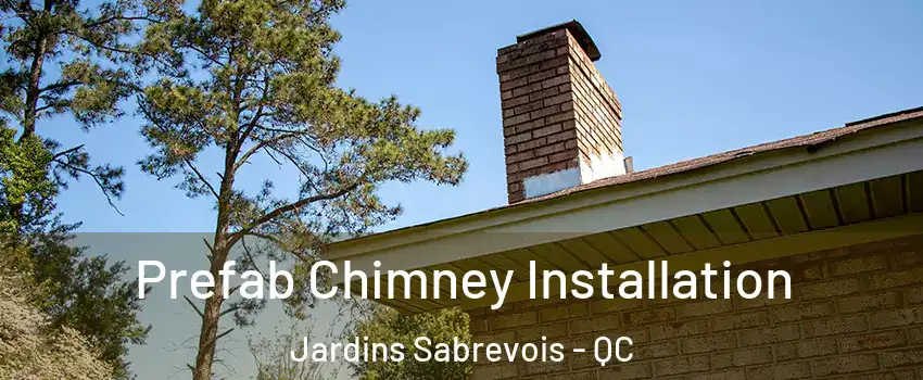  Prefab Chimney Installation Jardins Sabrevois - QC