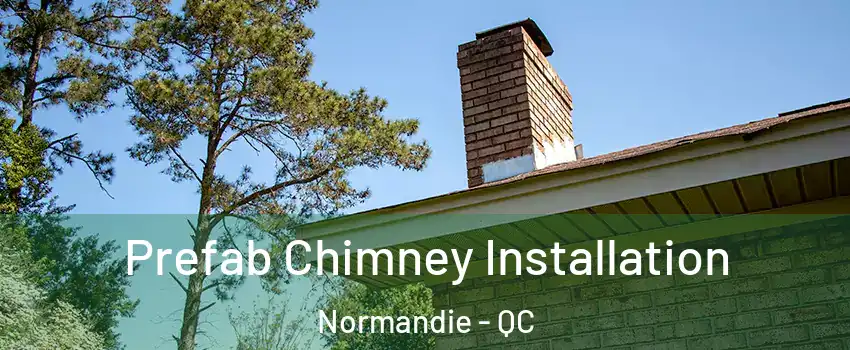 Prefab Chimney Installation Normandie - QC