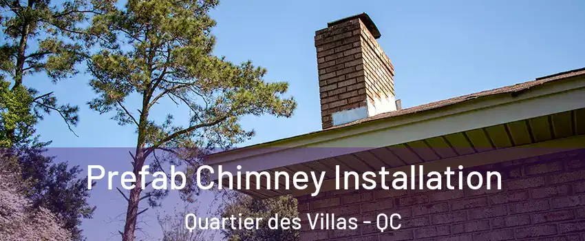  Prefab Chimney Installation Quartier des Villas - QC