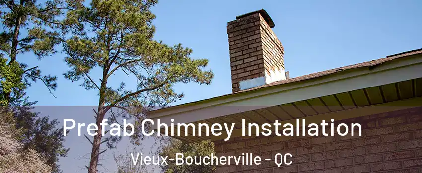  Prefab Chimney Installation Vieux-Boucherville - QC