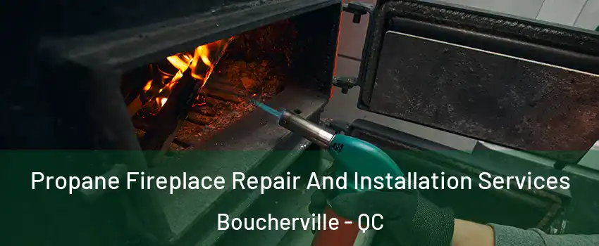 Propane Fireplace Repair And Installation Services Boucherville - QC