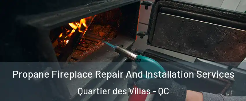 Propane Fireplace Repair And Installation Services Quartier des Villas - QC