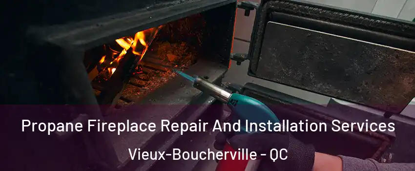 Propane Fireplace Repair And Installation Services Vieux-Boucherville - QC