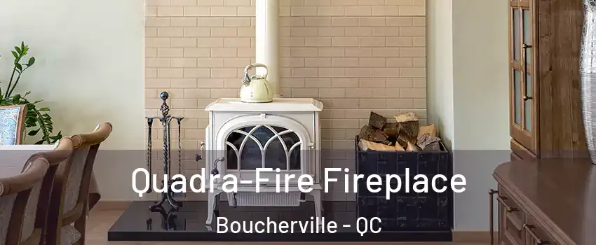  Quadra-Fire Fireplace Boucherville - QC