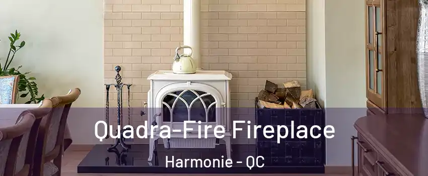  Quadra-Fire Fireplace Harmonie - QC