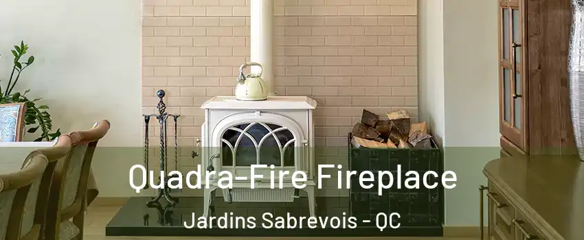  Quadra-Fire Fireplace Jardins Sabrevois - QC