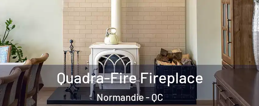  Quadra-Fire Fireplace Normandie - QC