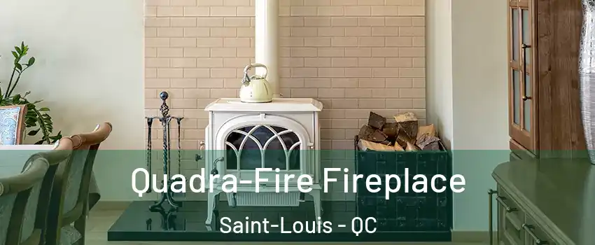  Quadra-Fire Fireplace Saint-Louis - QC