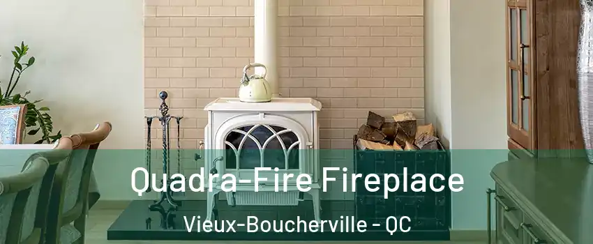  Quadra-Fire Fireplace Vieux-Boucherville - QC