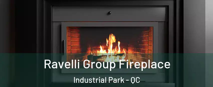 Ravelli Group Fireplace Industrial Park - QC