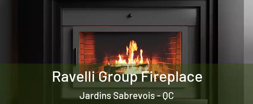 Ravelli Group Fireplace Jardins Sabrevois - QC