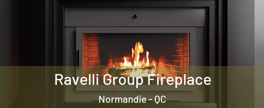 Ravelli Group Fireplace Normandie - QC
