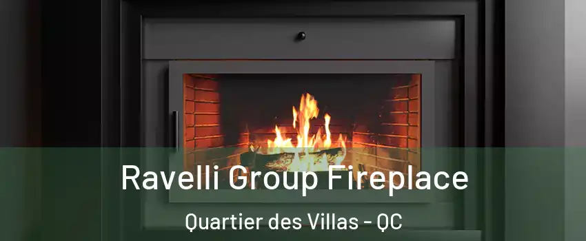 Ravelli Group Fireplace Quartier des Villas - QC