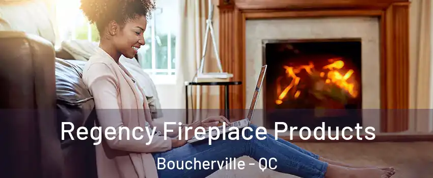  Regency Fireplace Products Boucherville - QC
