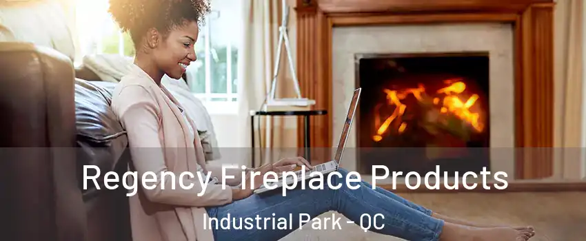  Regency Fireplace Products Industrial Park - QC