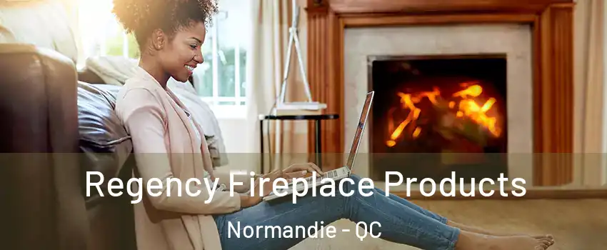  Regency Fireplace Products Normandie - QC