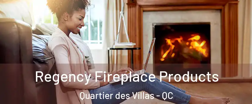 Regency Fireplace Products Quartier des Villas - QC