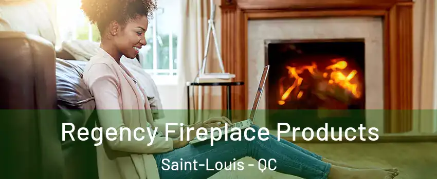  Regency Fireplace Products Saint-Louis - QC