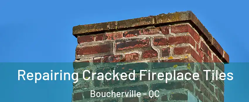  Repairing Cracked Fireplace Tiles Boucherville - QC