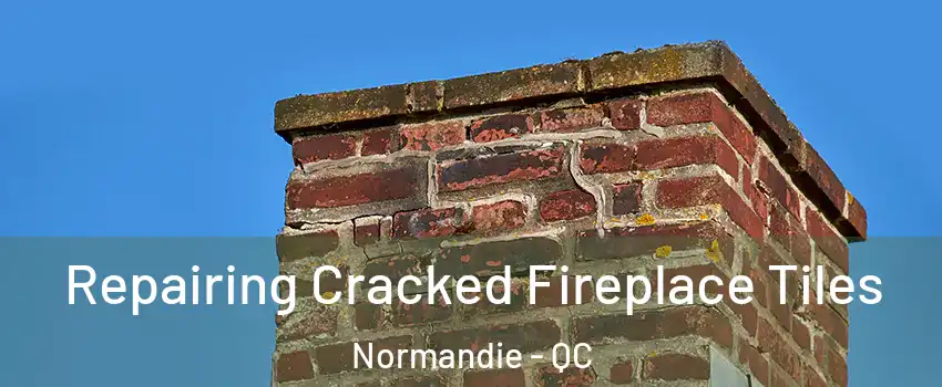  Repairing Cracked Fireplace Tiles Normandie - QC