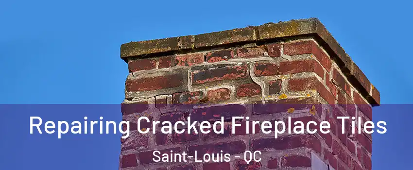  Repairing Cracked Fireplace Tiles Saint-Louis - QC