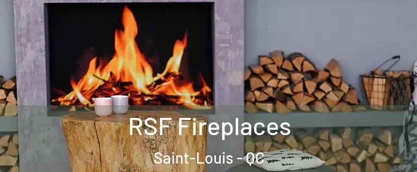  RSF Fireplaces Saint-Louis - QC