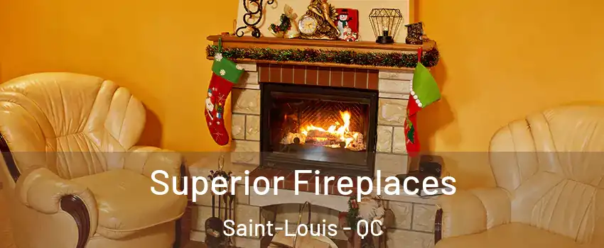  Superior Fireplaces Saint-Louis - QC
