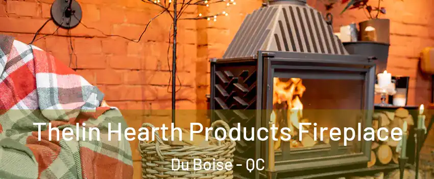  Thelin Hearth Products Fireplace Du Boise - QC