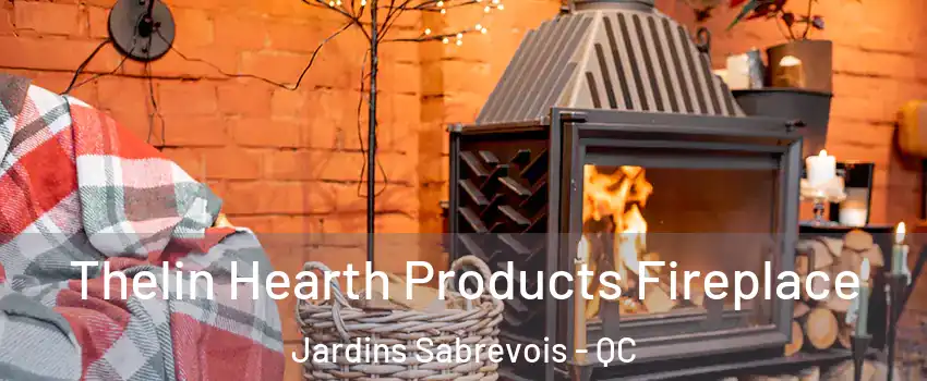  Thelin Hearth Products Fireplace Jardins Sabrevois - QC
