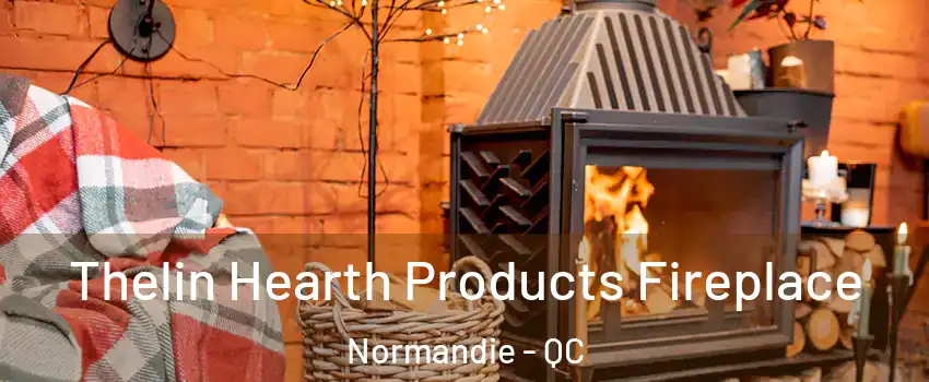  Thelin Hearth Products Fireplace Normandie - QC