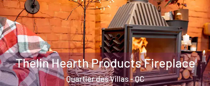 Thelin Hearth Products Fireplace Quartier des Villas - QC
