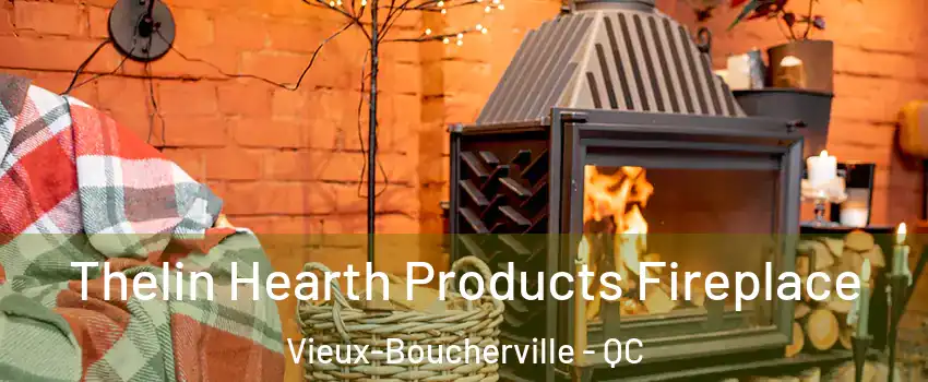  Thelin Hearth Products Fireplace Vieux-Boucherville - QC