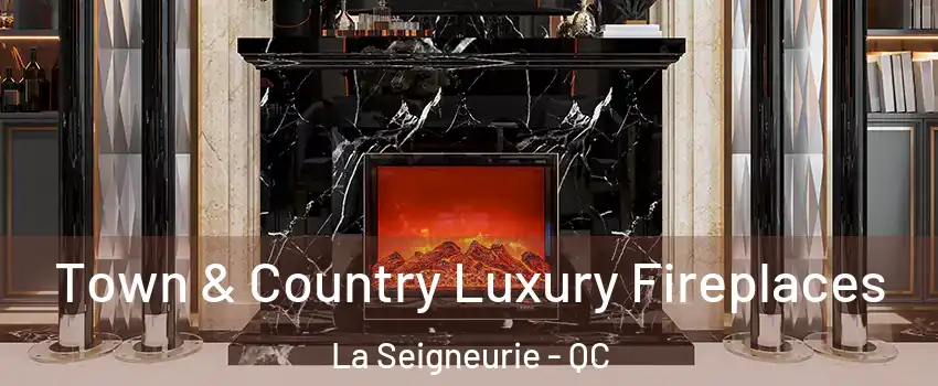  Town & Country Luxury Fireplaces La Seigneurie - QC