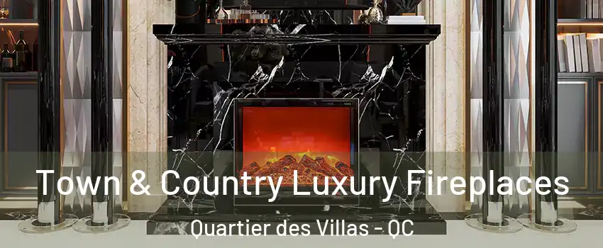  Town & Country Luxury Fireplaces Quartier des Villas - QC
